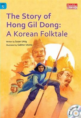  The Story of Hong Gil-dong! – An Exploration of Korean Folktales and Social Commentary Through Magical Exploits